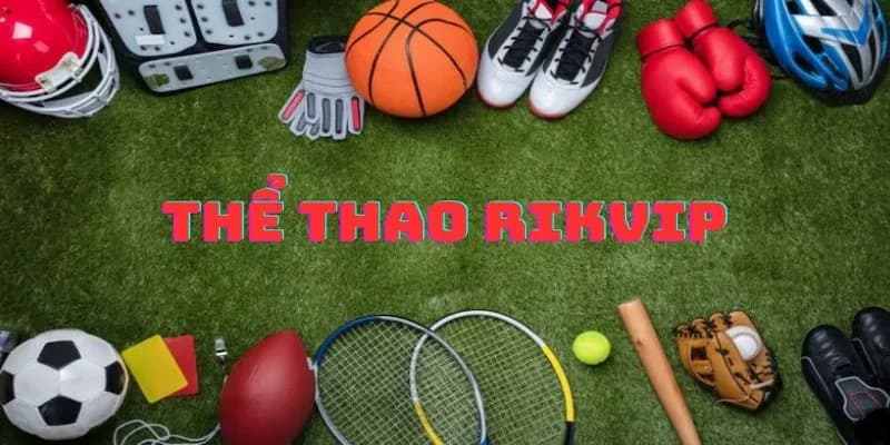 Thể Thao Rikvip Thể Thao Rikvip ưu điểm vượt trội